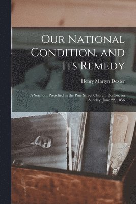 Our National Condition, and Its Remedy 1