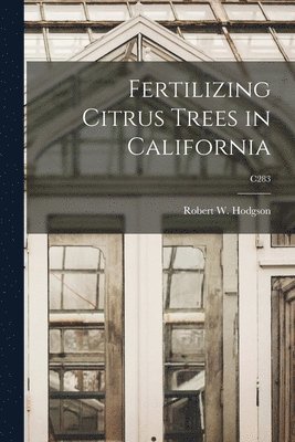 Fertilizing Citrus Trees in California; C283, Häftad