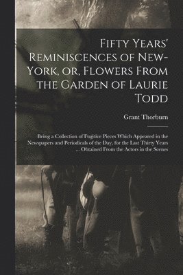bokomslag Fifty Years' Reminiscences of New-York, or, Flowers From the Garden of Laurie Todd [microform]