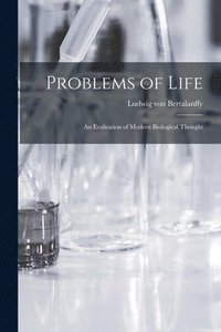 bokomslag Problems of Life: an Evaluation of Modern Biological Thought