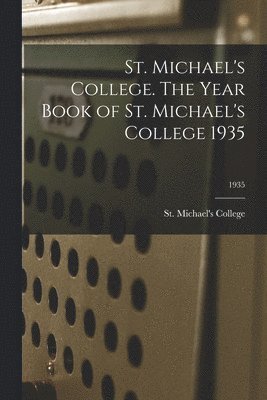 St. Michael's College. The Year Book of St. Michael's College 1935; 1935 1