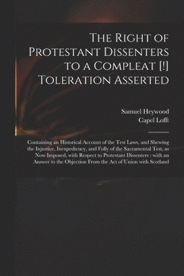 The Right of Protestant Dissenters to a Compleat [!] Toleration Asserted 1