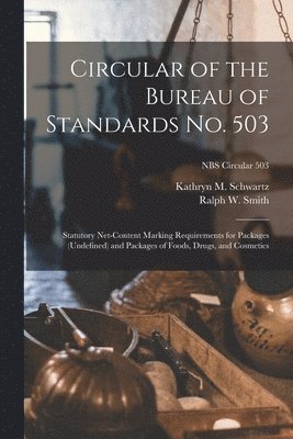 Circular of the Bureau of Standards No. 503: Statutory Net-content Marking Requirements for Packages (undefined) and Packages of Foods, Drugs, and Cos 1