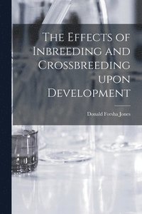 bokomslag The Effects of Inbreeding and Crossbreeding Upon Development