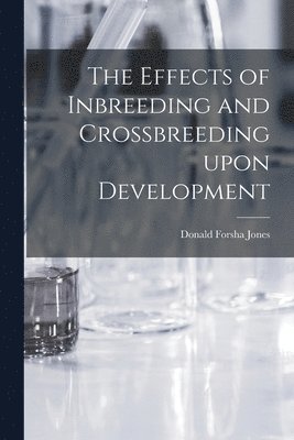 The Effects of Inbreeding and Crossbreeding Upon Development 1