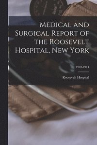 bokomslag Medical and Surgical Report of the Roosevelt Hospital, New York; 1910-1914