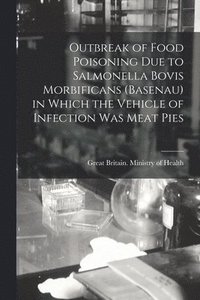 bokomslag Outbreak of Food Poisoning Due to Salmonella Bovis Morbificans (basenau) in Which the Vehicle of Infection Was Meat Pies