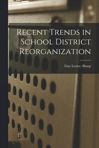 bokomslag Recent Trends in School District Reorganization