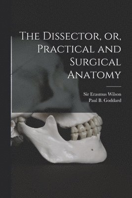 bokomslag Dissector, or, Practical and Surgical Anatomy