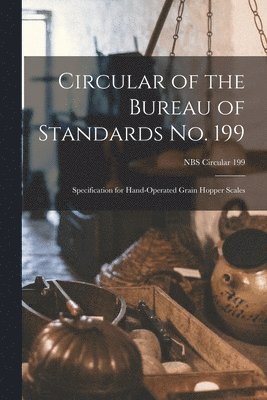 Circular of the Bureau of Standards No. 199: Specification for Hand-operated Grain Hopper Scales; NBS Circular 199 1