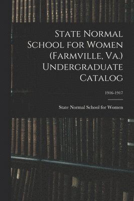 bokomslag State Normal School for Women (Farmville, Va.) Undergraduate Catalog; 1916-1917