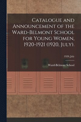 Catalogue and Announcement of the Ward-Belmont School for Young Women, 1920-1921 (1920, July).; 1920, July 1