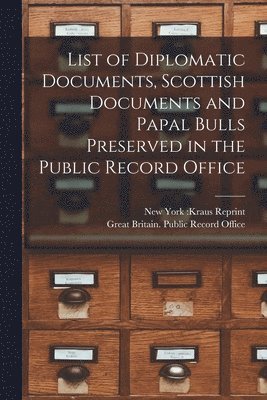 List of Diplomatic Documents, Scottish Documents and Papal Bulls Preserved in the Public Record Office 1