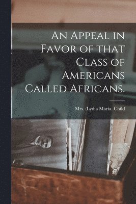 bokomslag An Appeal in Favor of That Class of Americans Called Africans.