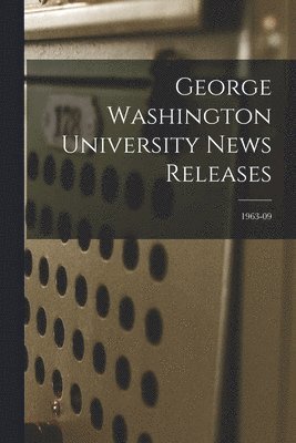 George Washington University News Releases; 1963-09 1