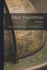 bokomslag Oral Tradition;: a Study in Historical Methodology. Translated by H. M. Wright