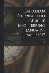 bokomslag Canadian Shipping and Marine Engineering January-December 1917; 7