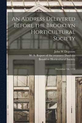 An Address Delivered Before the Brooklyn Horticultural Society 1