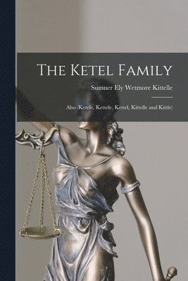 bokomslag The Ketel Family: Also (Ketele, Kettele, Kettel, Kittelle and Kittle)