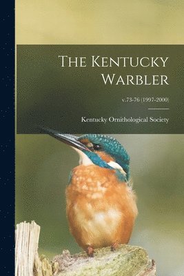 The Kentucky Warbler; v.73-76 (1997-2000) 1