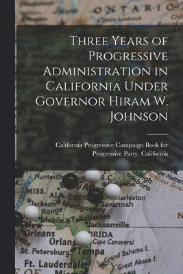 California Progressive Campaign Book, Progressive Party California - Three Years of Progressive Administration in California Under Governor Hiram W. Johnson, Häftad