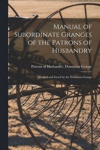 bokomslag Manual of Subordinate Granges of the Patrons of Husbandry [microform]