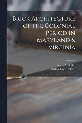 Brick Architecture of the Colonial Period in Maryland & Virginia 1