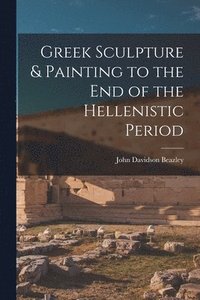bokomslag Greek Sculpture & Painting to the End of the Hellenistic Period