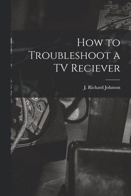 How to Troubleshoot a TV Reciever 1