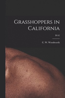 Grasshoppers in California; B142 1