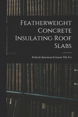 Featherweight Concrete Insulating Roof Slabs 1