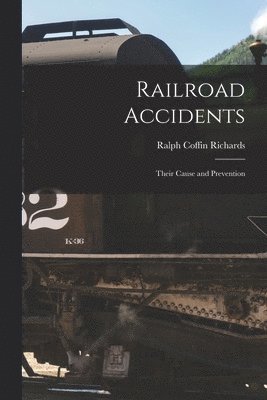 Ralph Coffin 1855- Richards, Ralph Coffin Richards - Railroad Accidents, Häftad