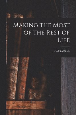 Making the Most of the Rest of Life 1