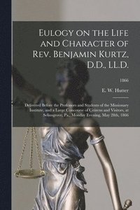 bokomslag Eulogy on the Life and Character of Rev. Benjamin Kurtz, D.D., LL.D.