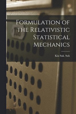 Formulation of the Relativistic Statistical Mechanics 1