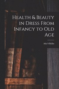 bokomslag Health & Beauty in Dress From Infancy to Old Age