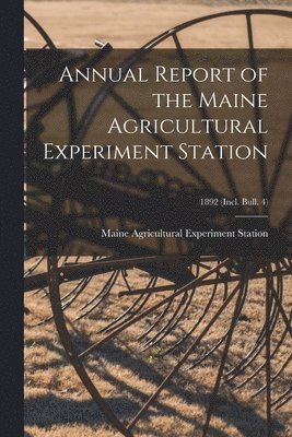 Annual Report of the Maine Agricultural Experiment Station; 1892 (incl. Bull. 4)