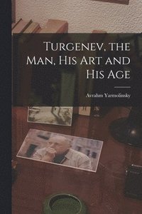 bokomslag Turgenev, the Man, His Art and His Age