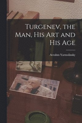 bokomslag Turgenev, the Man, His Art and His Age