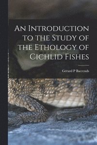 bokomslag An Introduction to the Study of the Ethology of Cichlid Fishes
