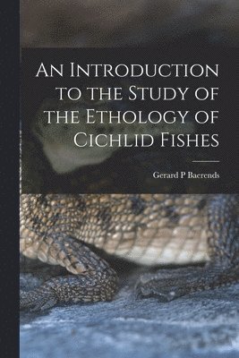 Gerard P. Baerends, Gerard P Baerends - An Introduction to the Study of the Ethology of Cichlid Fishes, Häftad