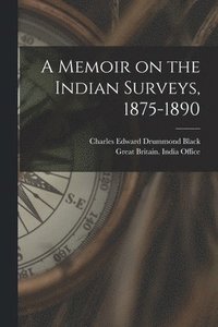 bokomslag A Memoir on the Indian Surveys, 1875-1890