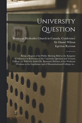 Egerton 1803-1882 Ryerson, Wesleyan Methodist Church In Canada, Daniel Wilson - University Question, Häftad