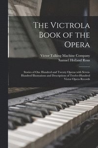 bokomslag The Victrola Book of the Opera