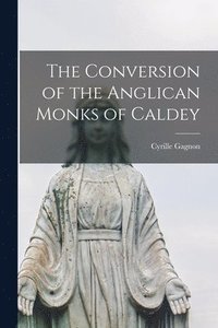 bokomslag The Conversion of the Anglican Monks of Caldey [microform]