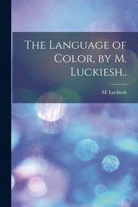 bokomslag The Language of Color, by M. Luckiesh..
