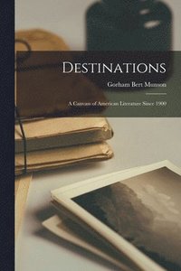 bokomslag Destinations; a Canvass of American Literature Since 1900