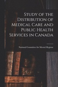 bokomslag Study of the Distribution of Medical Care and Public Health Services in Canada