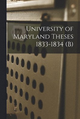 Anonymous - University of Maryland Theses 1833-1834 (b), Häftad
