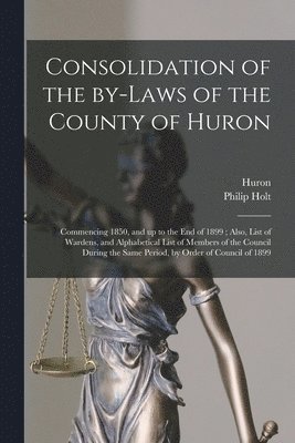 Consolidation of the By-laws of the County of Huron [microform] 1